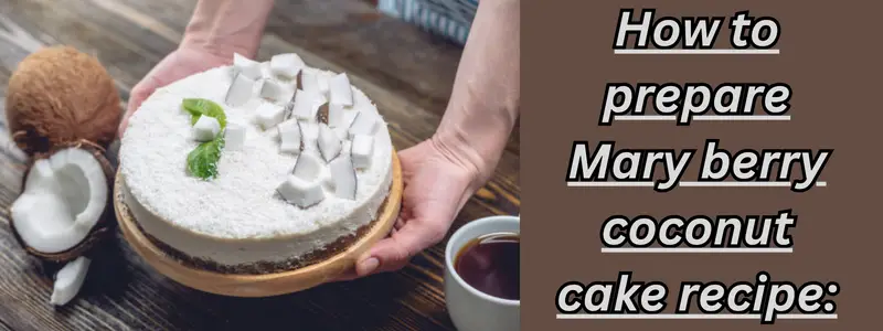 How to prepare Mary berry coconut cake recipe: