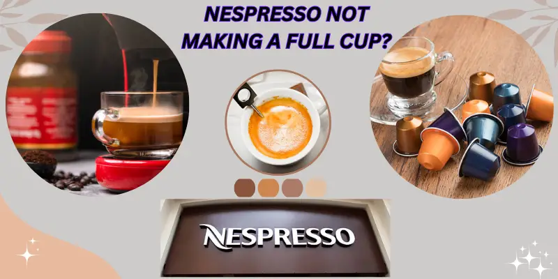 NESPRESSO NOT MAKING A FULL CUP?